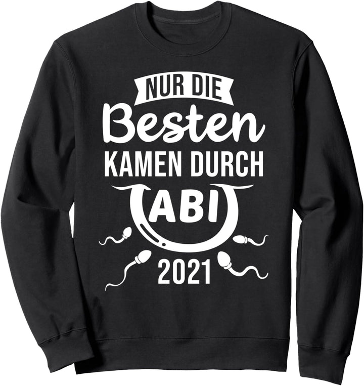 Nur die besten kamen durch Abi Abitur 2021 Schule Sweatshirt