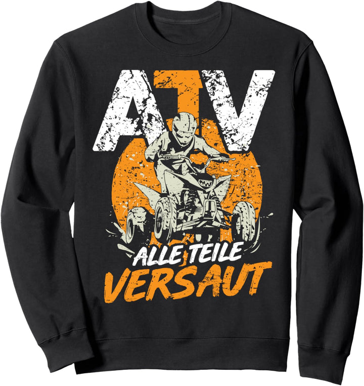 ATV Alle Teile Versaut lustiges Quad Fahrer QuadBiker Spruch Sweatshirt