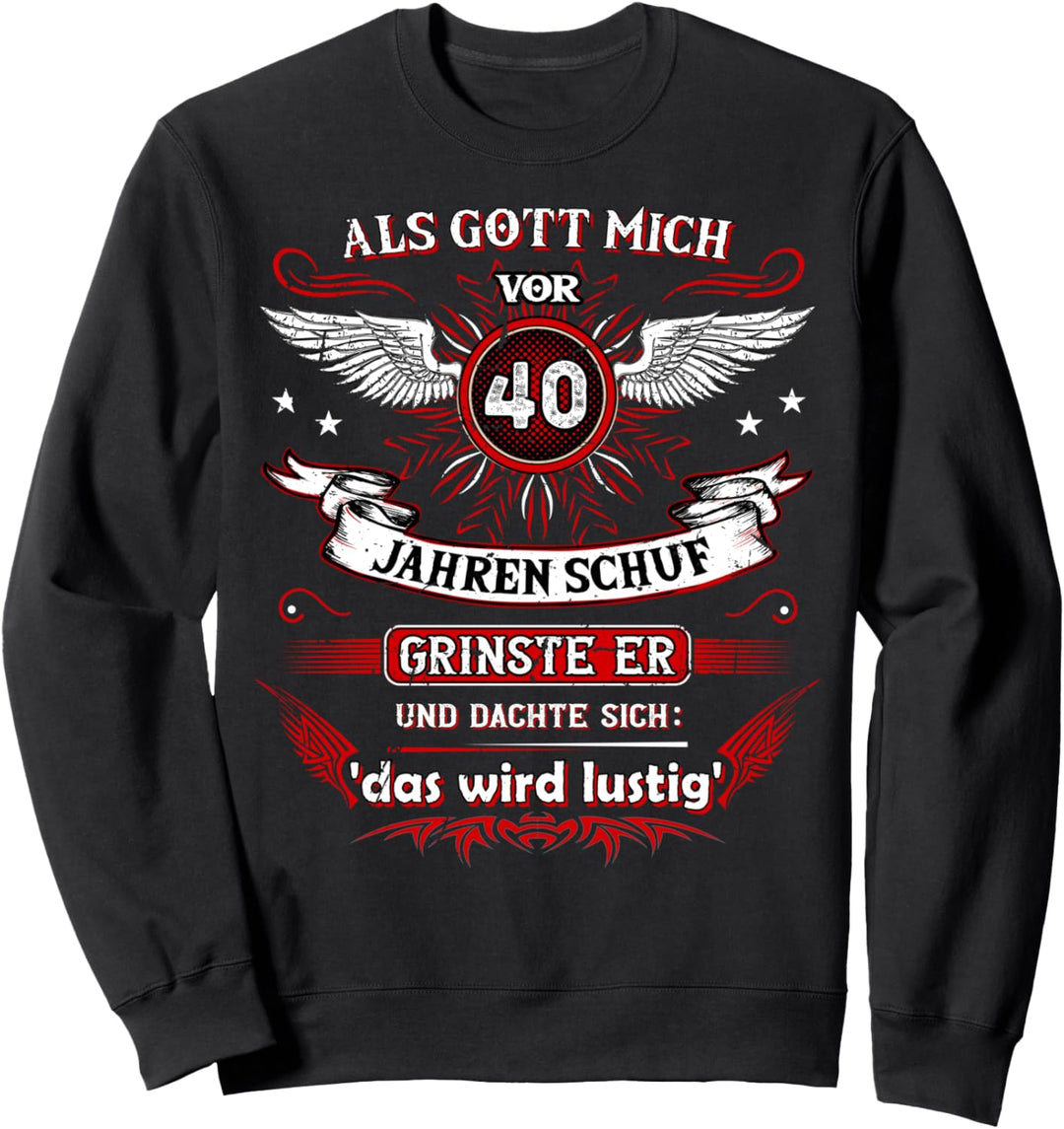 Als Gott mich vor 40 Jahren schuf grinste er das wird lustig Sweatshirt