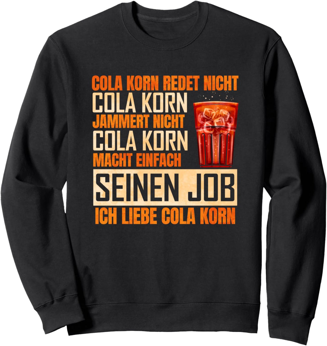 Cola Korn macht seinen Job - Ich liebe Cola Korn Sweatshirt