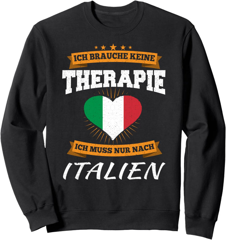 Ich Brauche Keine Therapie Ich Muss Nur Nach Italien Sweatshirt