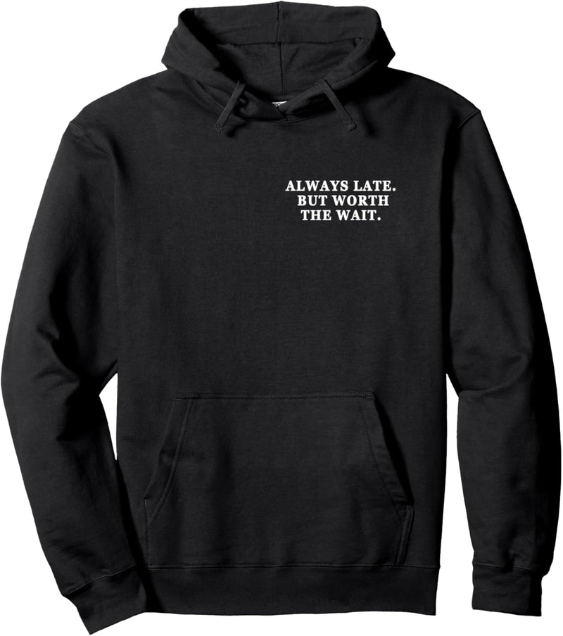 Always Late but worth the Wait. Immer zu spät aber lohnt Fun Pullover Hoodie