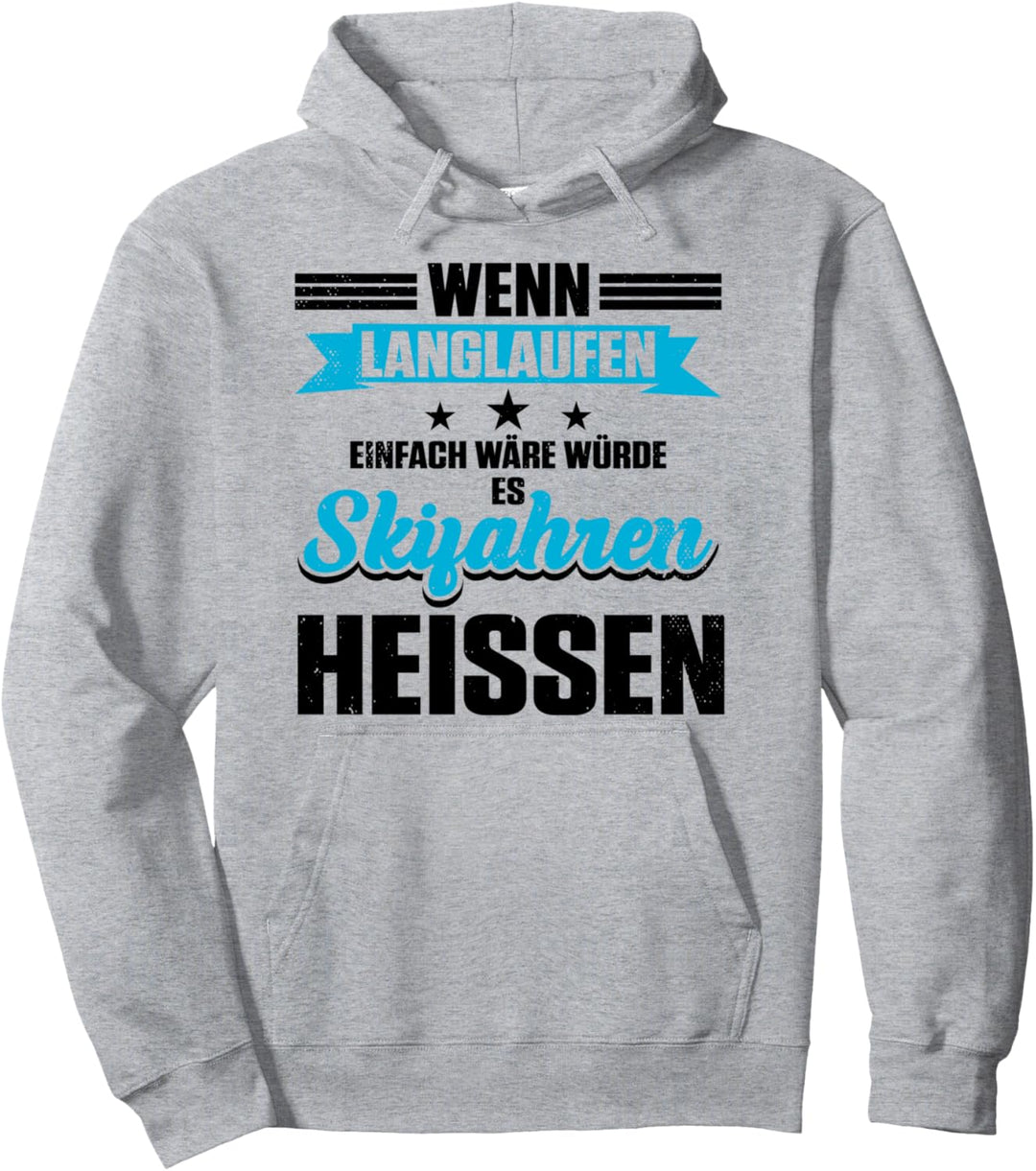 Wenn Langlaufen Einfach Wäre Würde Es Skifahren Heissen Ski Pullover Hoodie