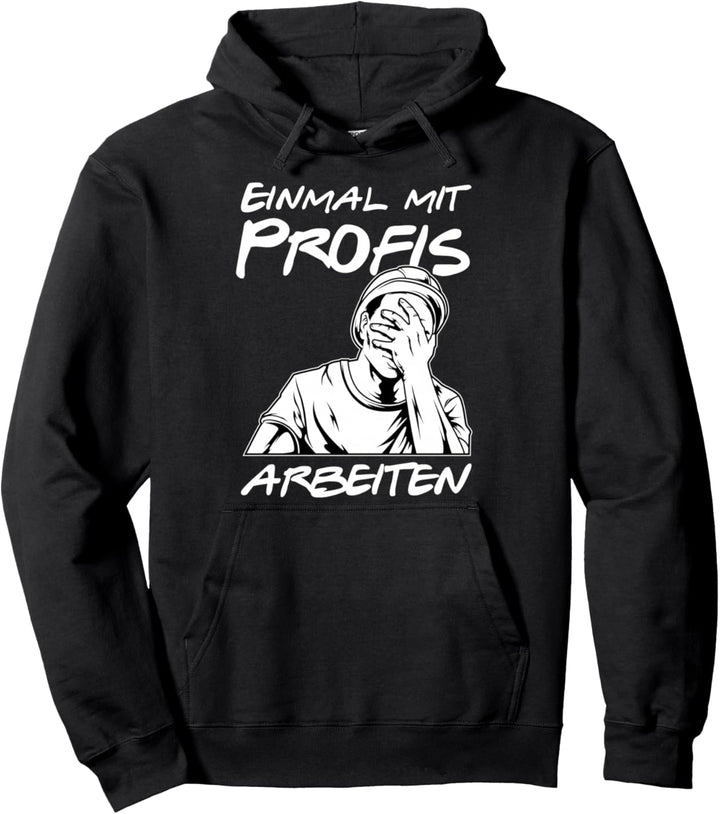 Einmal mit Profis arbeiten - lustiges Handwerker Spruch Pullover Hoodie