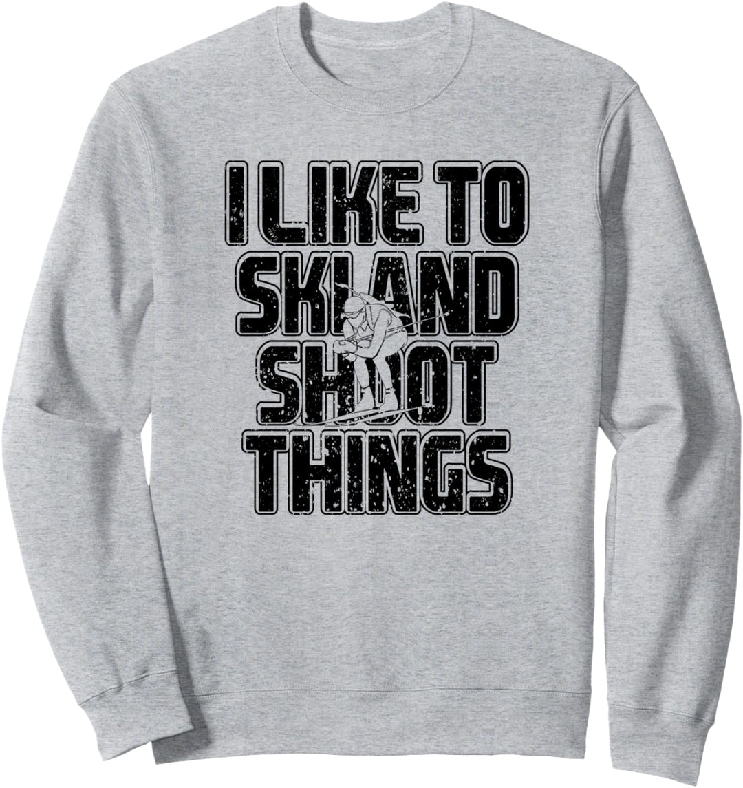 Ich mag Ski Und Shoot Things Biathlon Skifahren Sweatshirt
