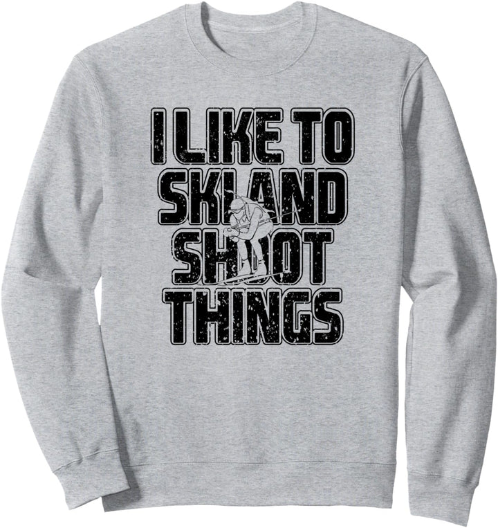 Ich mag Ski Und Shoot Things Biathlon Skifahren Sweatshirt