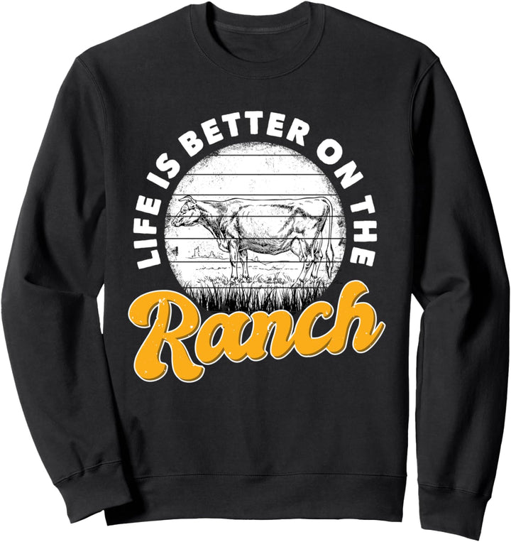 Life Is Better On The Ranch | Rancher Livestock Living Quote Sweatshirt