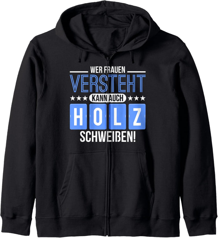 Wer Frauen versteht kann auch Holz schweissen Kapuzenjacke