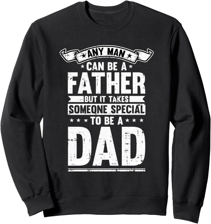 Any Man Can Be A Father Fathers Day Cool Papa Dada Pops Sweatshirt