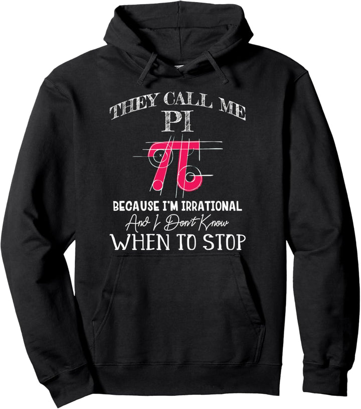 Happy Pi Day - They Call Me Pi Because I'm Irrational - Math Pullover Hoodie
