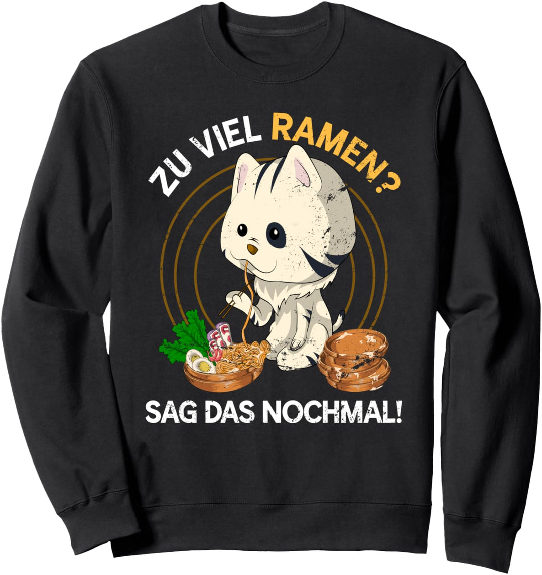 Zu viel Ramen sag das nochmal Kawaii Katze Lustiges Ramen Sweatshirt