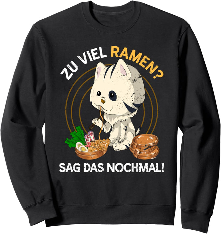 Zu viel Ramen sag das nochmal Kawaii Katze Lustiges Ramen Sweatshirt