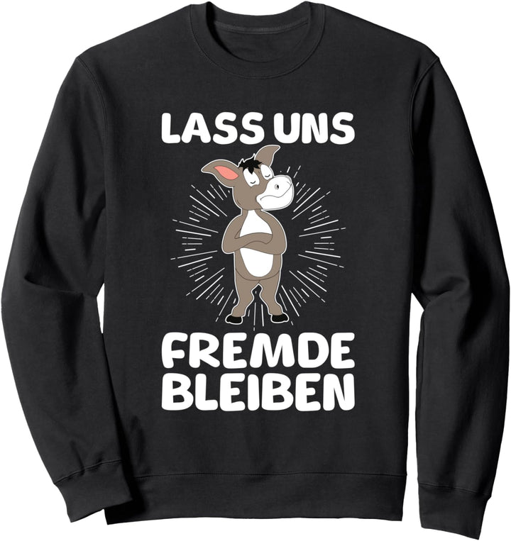 Lass Uns Fremde Bleiben Genervter Esel Kein Bock Statement Sweatshirt