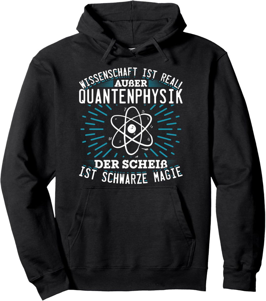 Wissenschaft ist real ausser Quantenphysik Pullover Hoodie