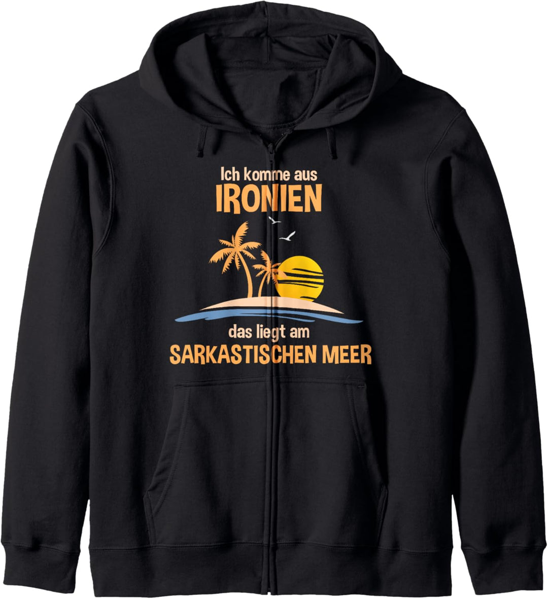 Ich komme aus Ironien das liegt am Sarkastischen Meer Funny Kapuzenjacke