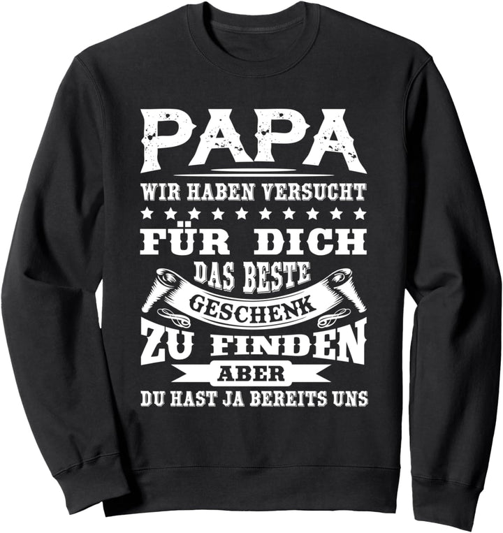 Papa Wir Haben Versucht Das Beste Geschenk Zu Finden Sweatshirt