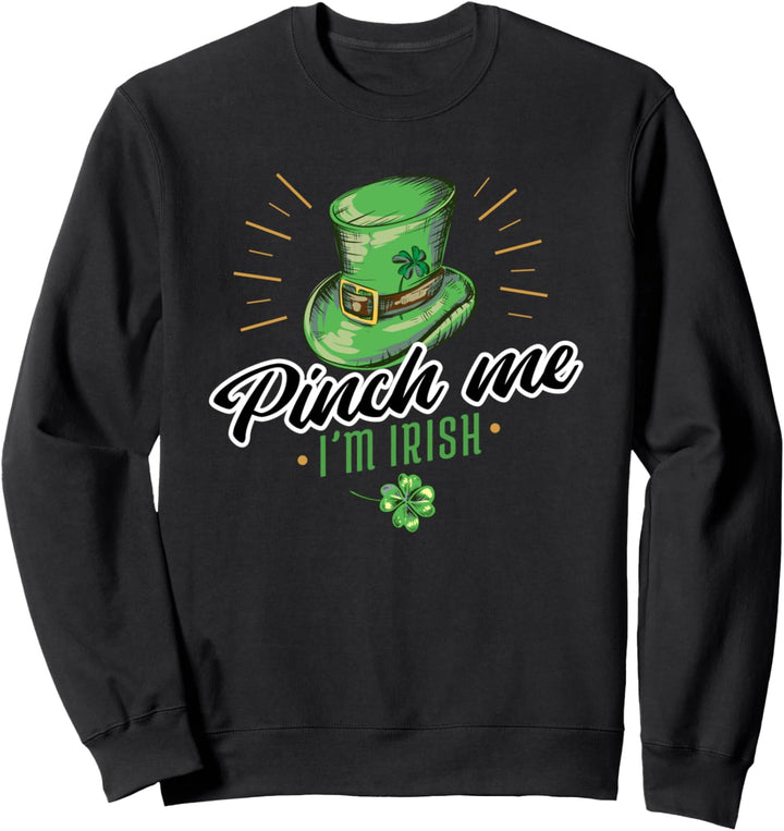 Pinch Me I'm Irish Funny St Patricks Day Quote Sweatshirt