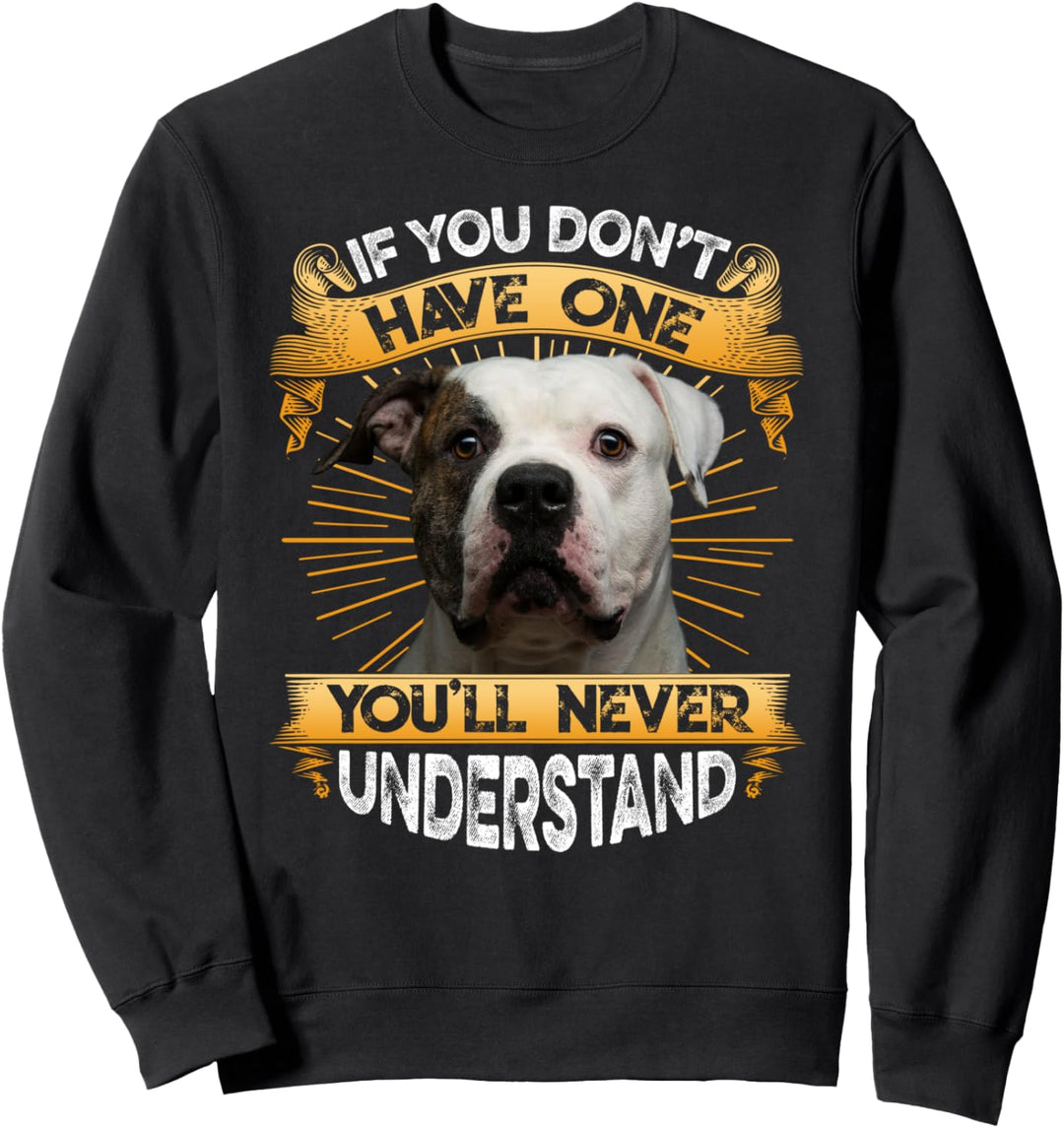 Wenn Sie nicht eine lustige amerikanische Bulldogge haben Sweatshirt