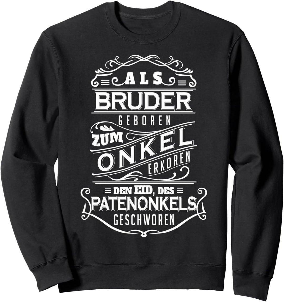 Bruder-Onkel-Patenonkel I Shirt Spruch Geschenk Sweatshirt