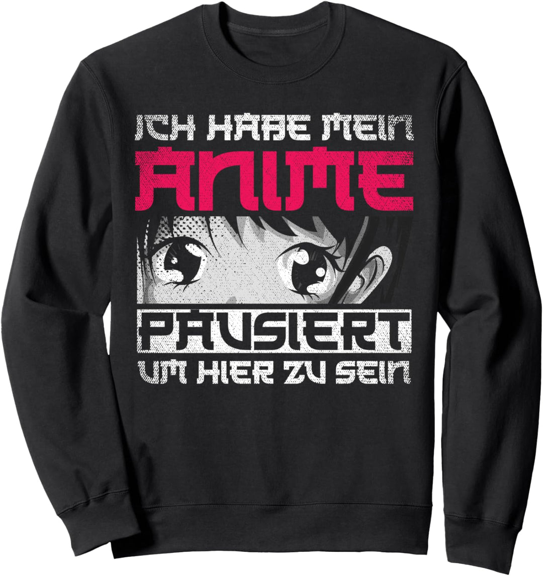Ich habe mein Anime pausiert um hier zu sein Lustiges Anime Sweatshirt