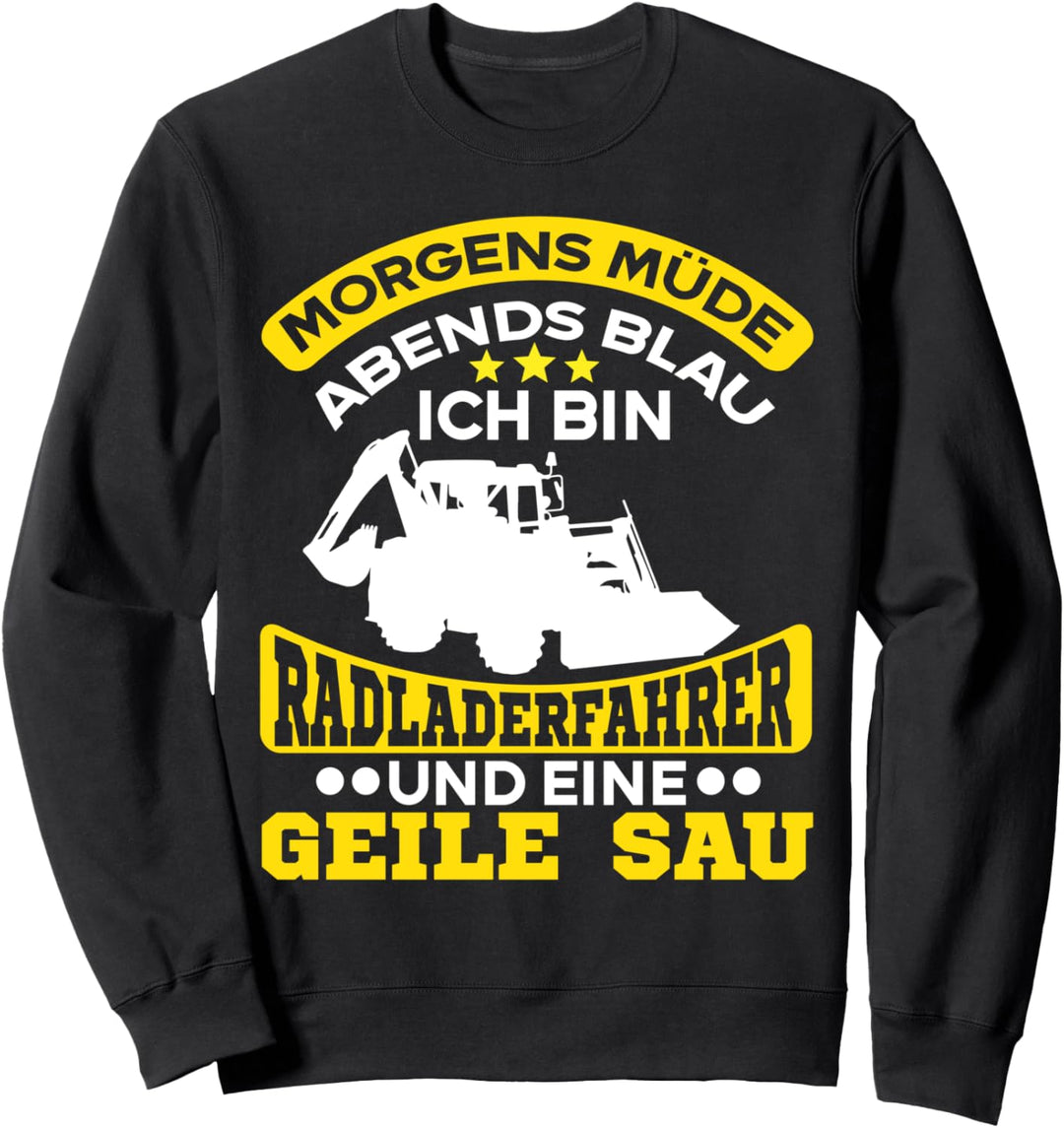 Radlader Baggerlader Morgens müde abends blau Sweatshirt