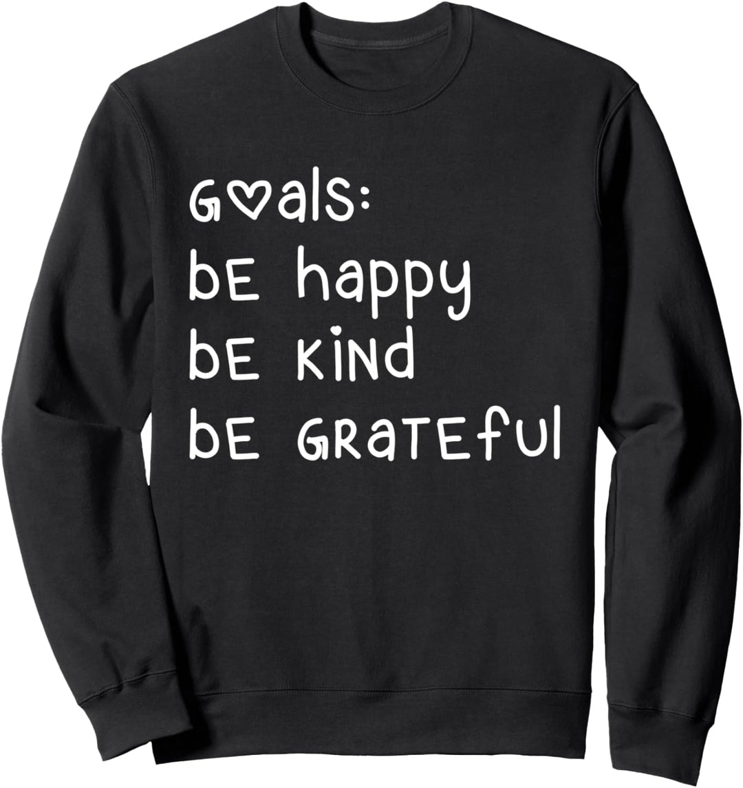 Goals Be Happy Be Kind TShirt,Kindness Inspirational Quote Sweatshirt