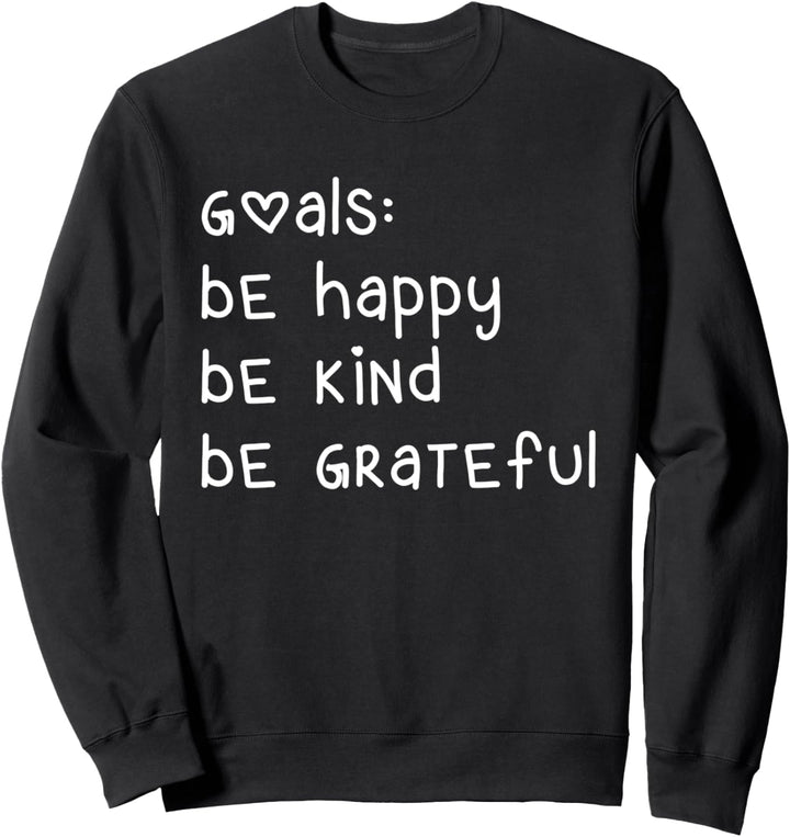 Goals Be Happy Be Kind TShirt,Kindness Inspirational Quote Sweatshirt