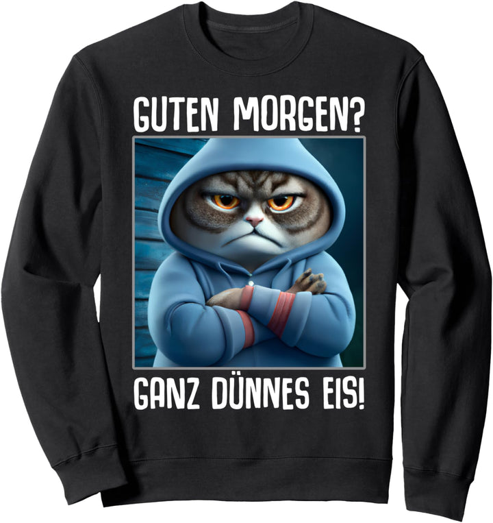 Guten Morgen? Ganz dünnes Eis! Kaffee Spruch Lustig Geschenk Sweatshirt