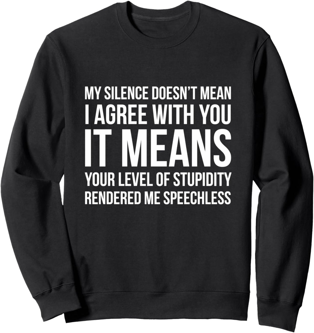 Schweigen bedeutet nicht, dass ich mit Ihnen einverstanden Sweatshirt