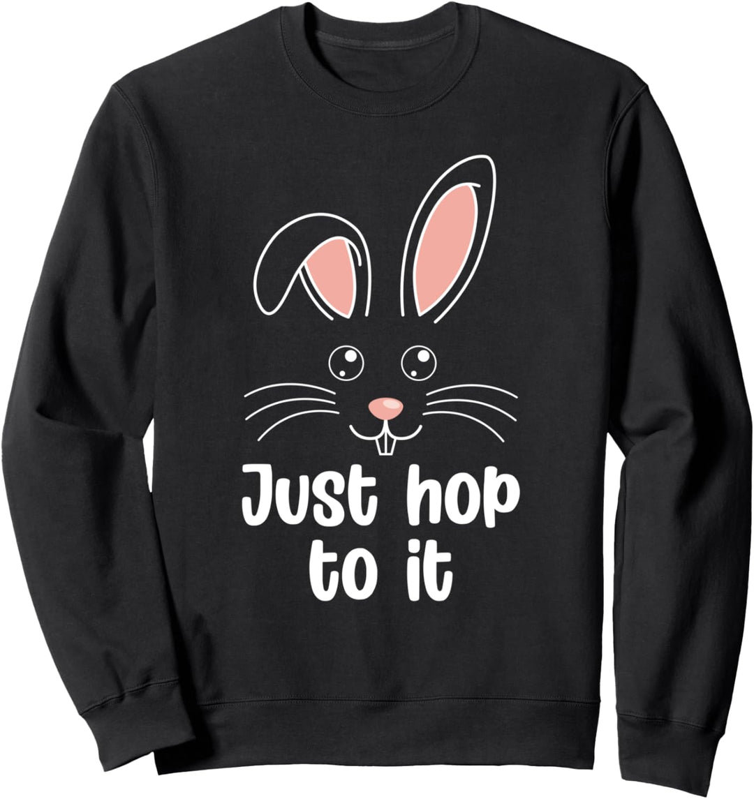 Just Hop To It Bunny Kaninchen Tier Wortspiel lustig Ostern Sweatshirt