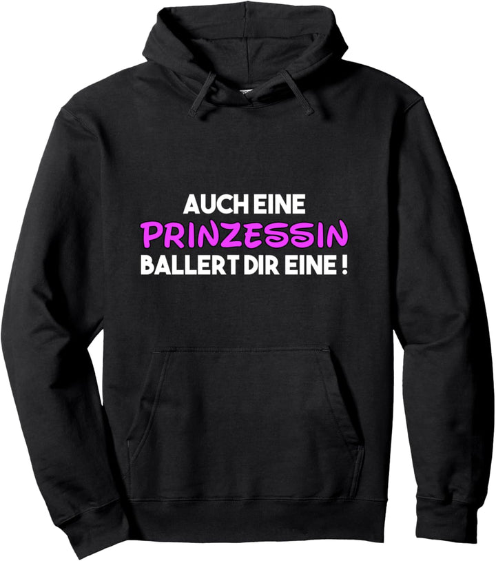 Auch eine Prinzessin ballert dir eine! - Spruch Damen Herren Pullover Hoodie