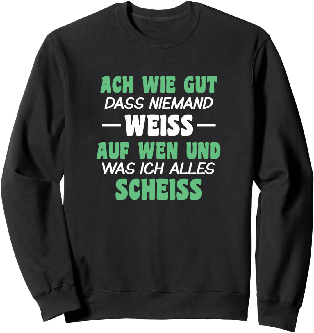 ach wie gut dass niemand weiss Sweatshirt