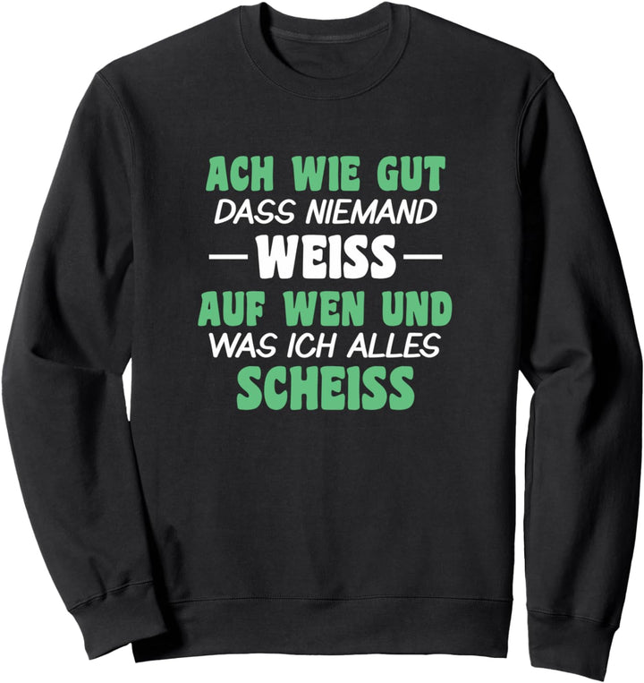 ach wie gut dass niemand weiss Sweatshirt
