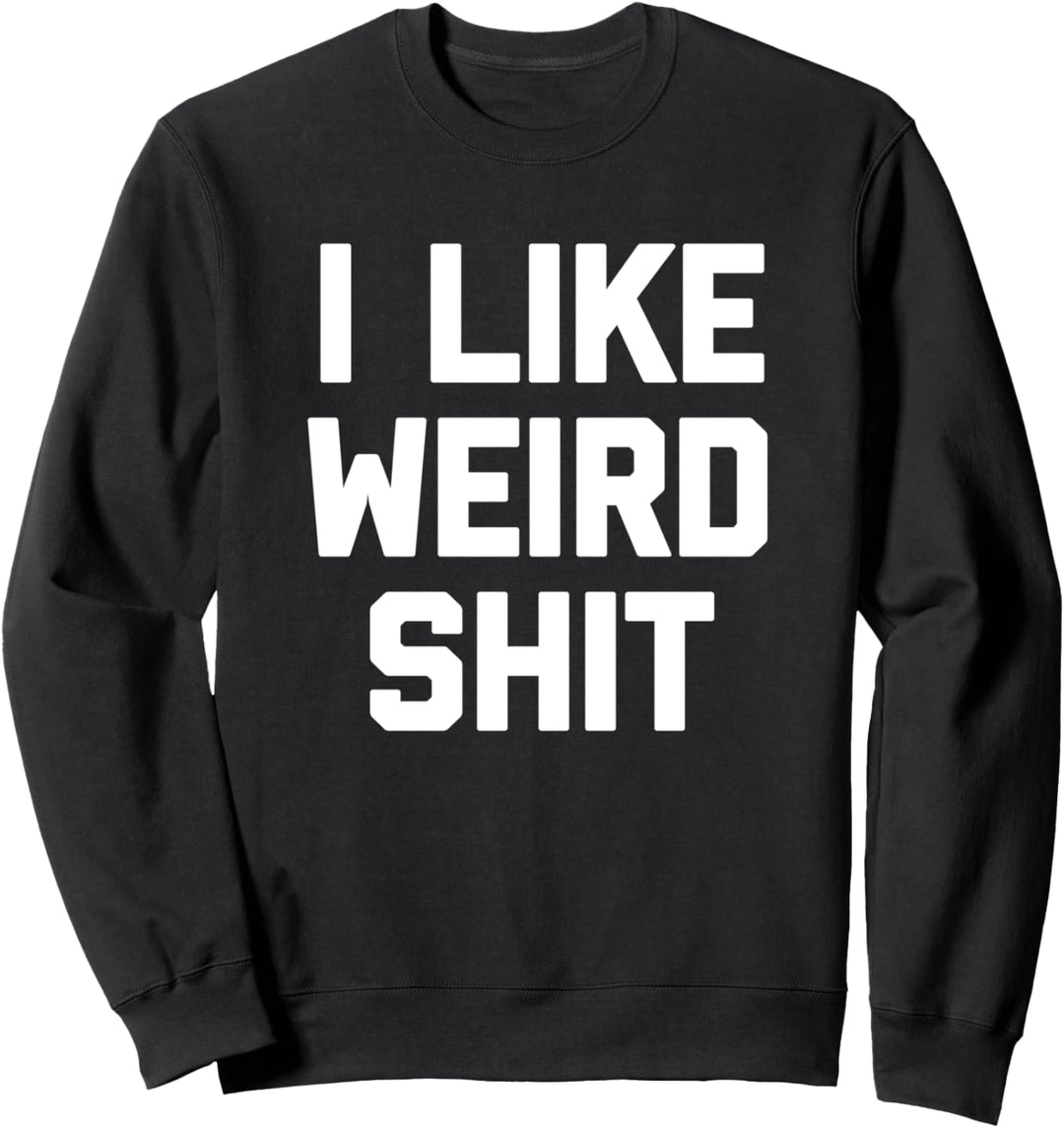 I Like Weird Shit Shirt Lustiger Spruch sarkastisch Neuheit Weird Sweatshirt