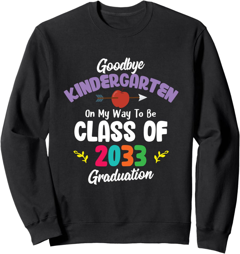 Goodbye Kindergarten Class of 2033 Teacher Student Sweatshirt