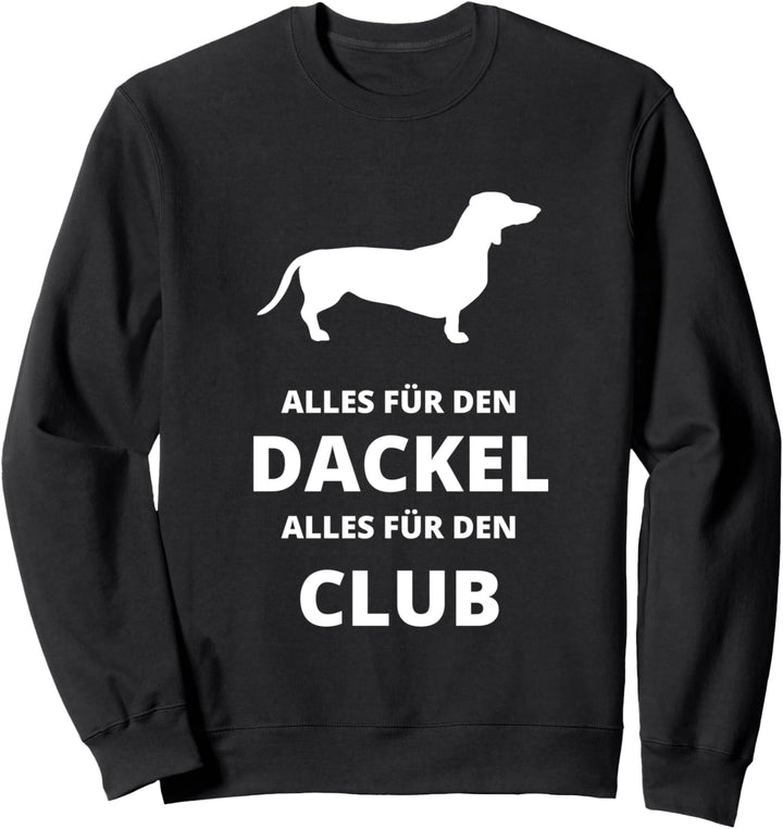 Alles für den Dackel, alles für den Club Sweatshirt