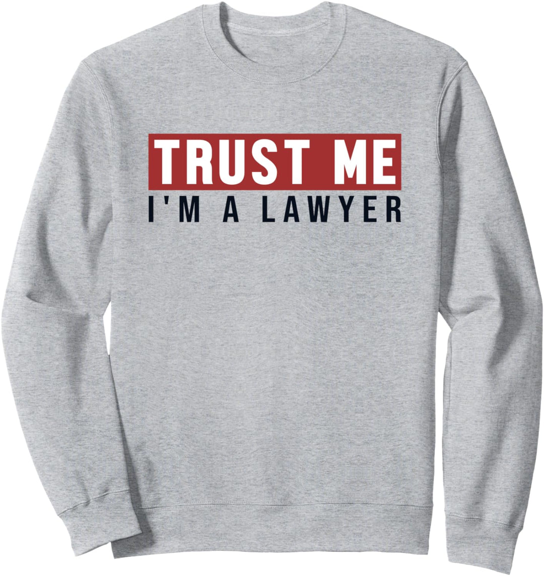 Trust Me I'm A Lawyer Attorney General Legal Counsel Rechtsanwalt Sweatshirt