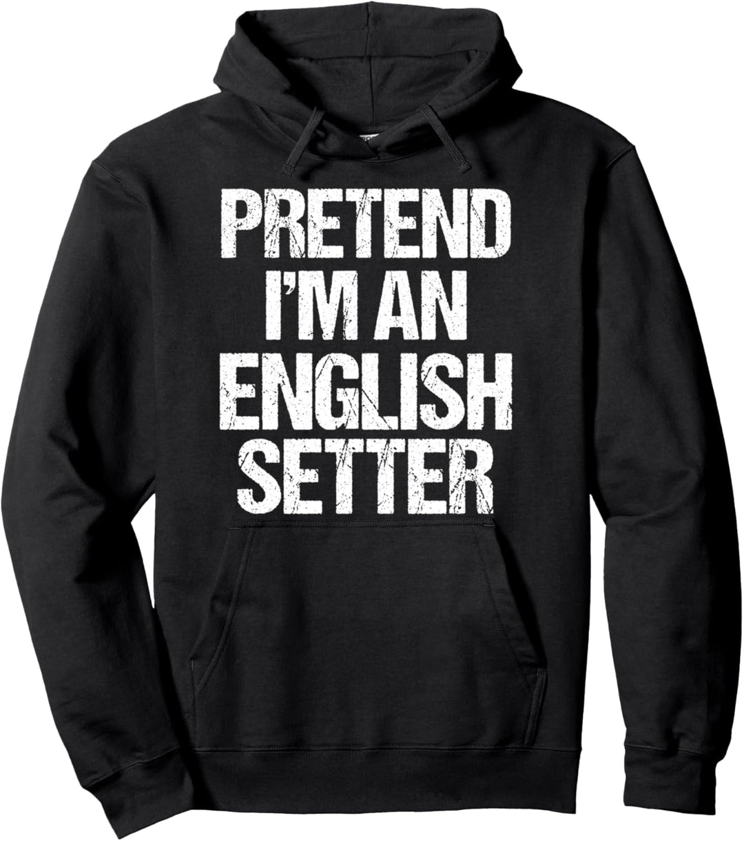 Pretend I'm An English Setter Minimalist Hundekostüm Pullover Hoodie