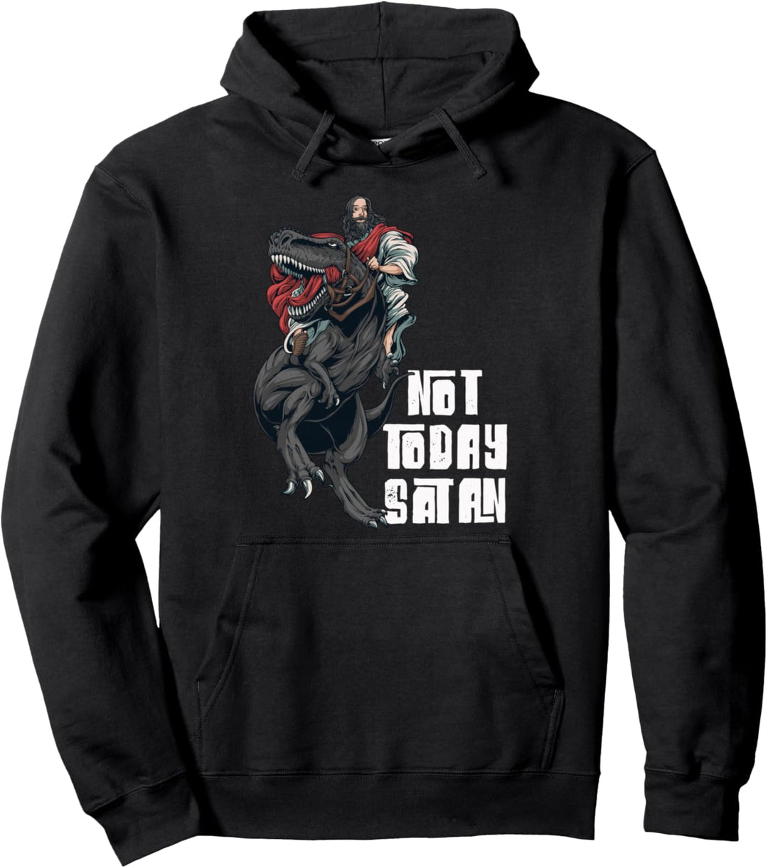 Not Today Satan Jesus Riding Dinosaur Funny Quote Message Pullover Hoodie