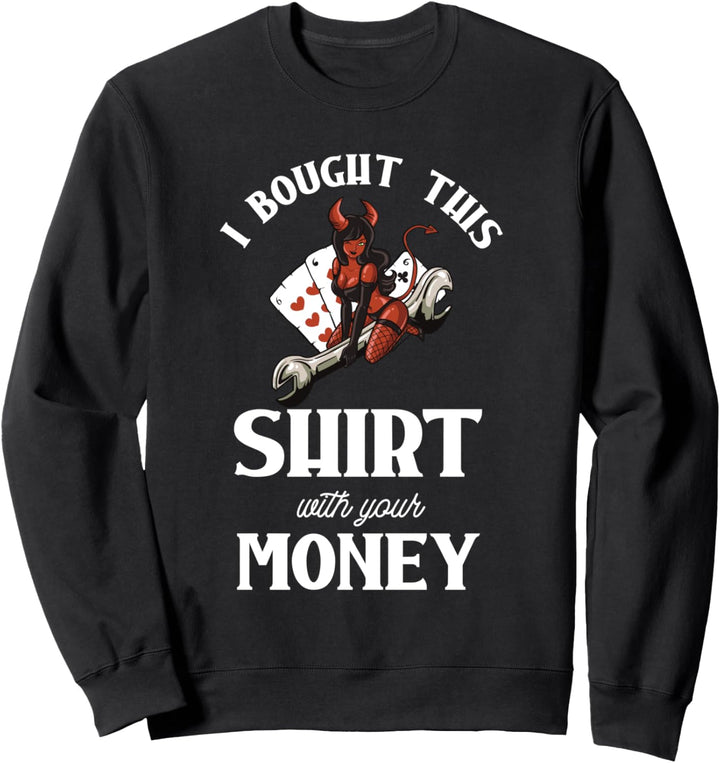 Ich habe dieses Shirt mit deinem Geld gekauft - Online Poker Sweatshirt