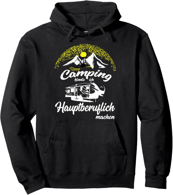 Camping könnte ich Hauptberuflich machen Zelt Wohnwagen Pullover Hoodie