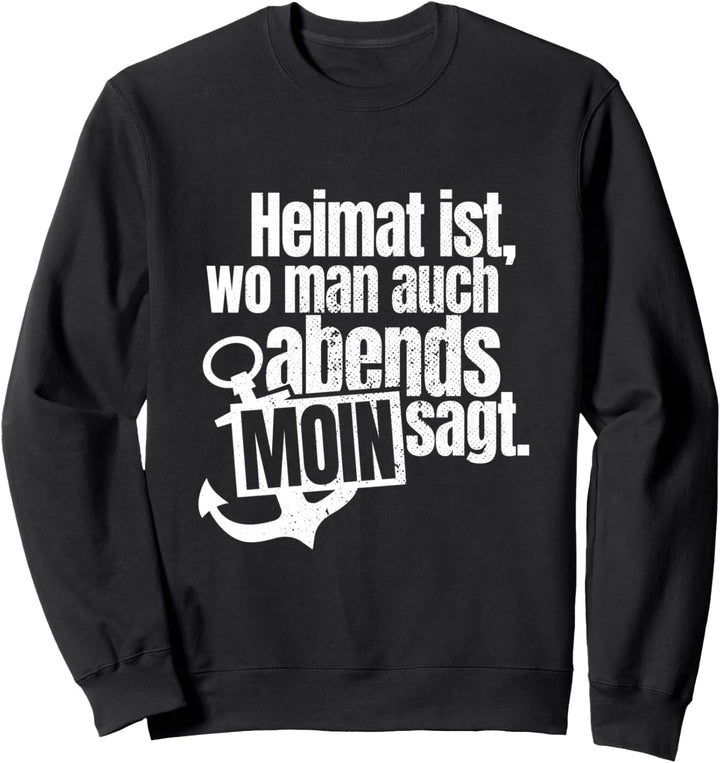Heimat Ist Wo Man Auch Abends Moin Sagt Anker Norden Hamburg Sweatshirt