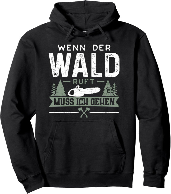 Wenn Der Wald Ruft Muss Ich Gehen - Waldarbeiter Pullover Hoodie