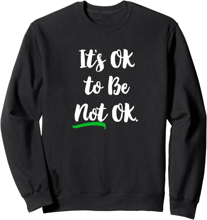 Es ist OK To Be Not Ok, Depression ist eine geistige Krankheit. Sweatshirt
