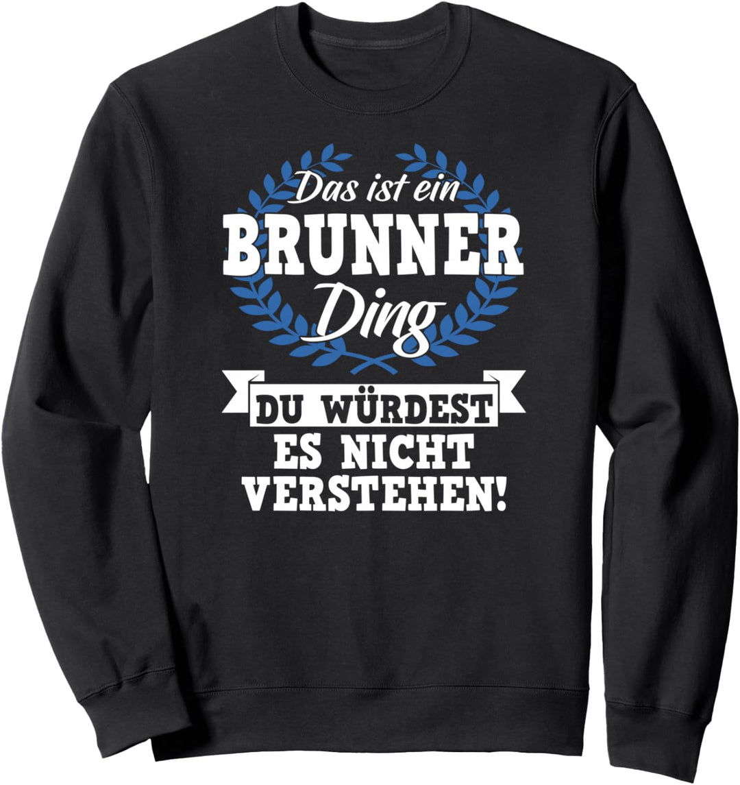 Das Ist Ein Brunner Ding Du Würdest Es Nicht Verstehen Sweatshirt