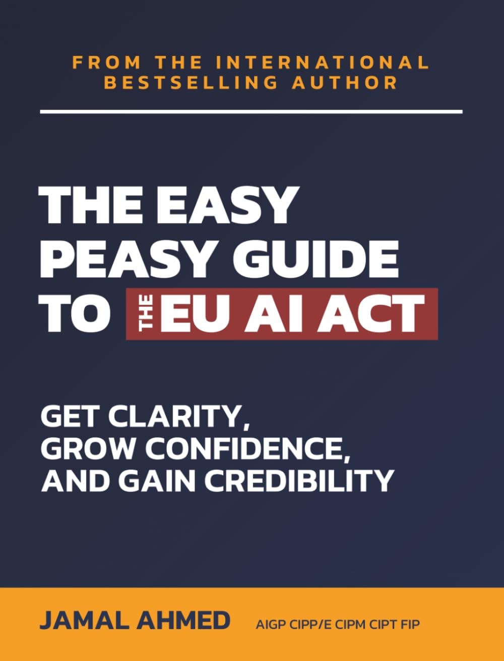 The Easy Peasy Guide to the EU AI Act: Get Clarity, Grow Confidence, and Gain Credibility, Taschenbu
