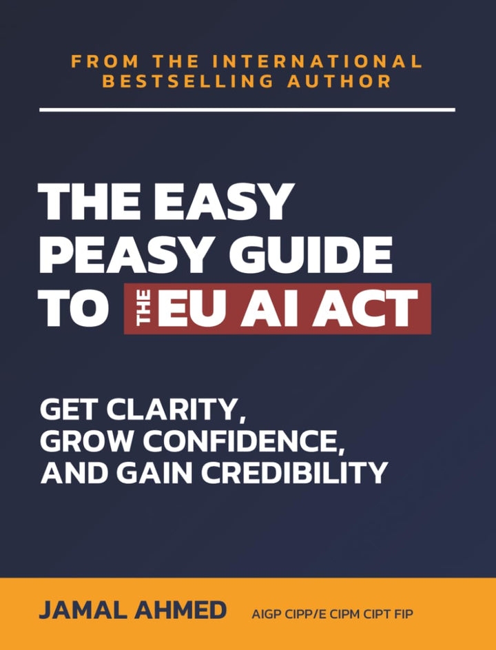 The Easy Peasy Guide to the EU AI Act: Get Clarity, Grow Confidence, and Gain Credibility, Taschenbu
