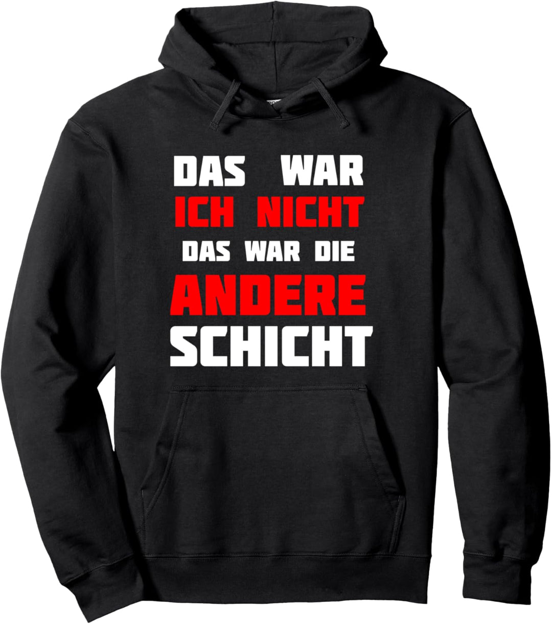 Das war ich nicht. Das war die andere Schicht. Lustig witzi Pullover Hoodie