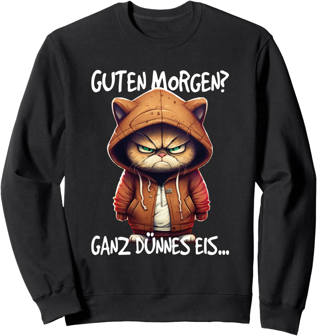 Guten Morgen? Ganz dünnes Eis Sweatshirt