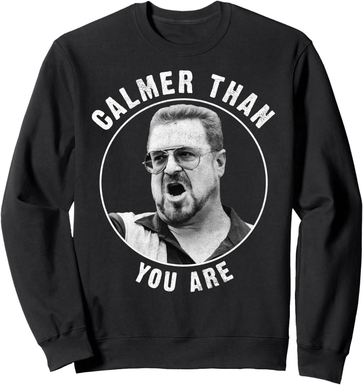 The Big Lebowski Calmer Than You Are Sweatshirt
